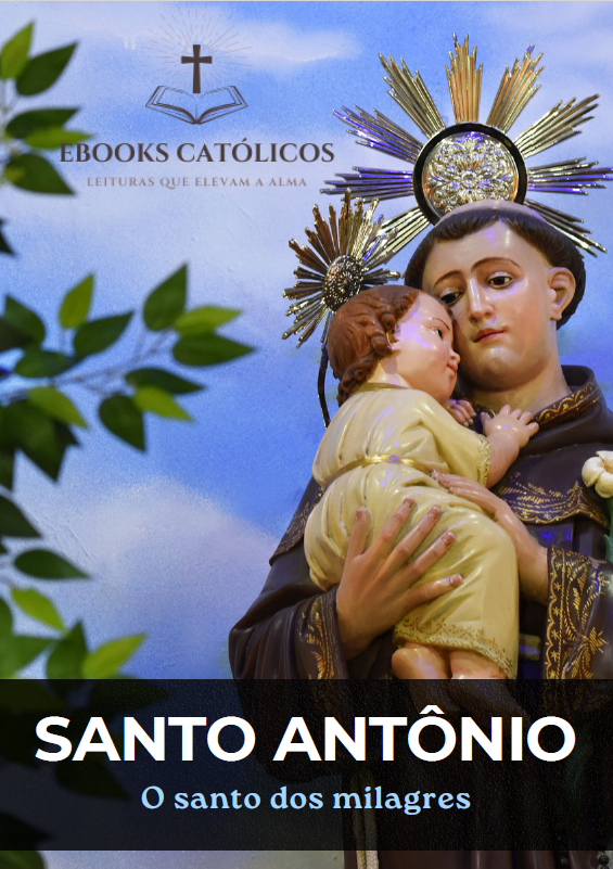 Santo Antônio - O Santo dos Milagres